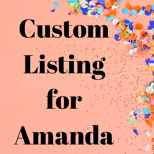 Custom Listing for Amanda
