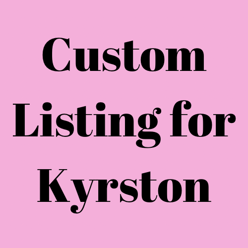 Custom Listing for Kyrston